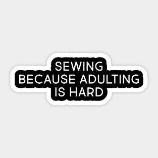 Sewing Because Adulting is Hard Sticker